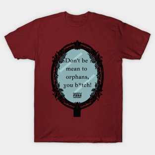 Don't Be Mean to Orphans T-Shirt